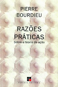 Razões Práticas - Sobre a Teoria da Ação - Pierre Bourdieu