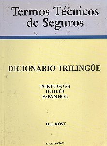 Termos Técnicos de Seguros - Dicionário Trilingue - H. G. Rost