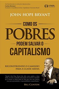 Como os Pobres Podem Salvar o Capitalismo - John Hope Bryant