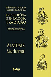Três Versões Rivais da Investigação Moral - Enciclopédia, Genealogia, Tradição - Alasdair MacIntyre