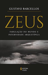 Zeus - Fabulação do Mundo e Paternidade Arquetípica - Gustavo Barcellos