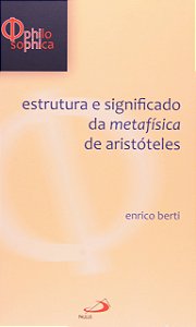 Estrutura e Significado da Metafísica de Aristóteles - Enrico Berti