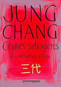 Cisnes Selvagens - Três Filhas da China - Jung Chang