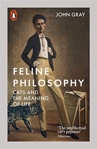 Feline Philosophy - Cats and the Meaning of Life - John Gray