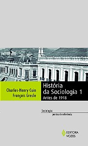 História da Sociologia - Volume 1 - Antes de 1918 - Charles-Henry Cuin; François Gresle