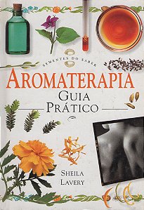 Aromaterapia - Guia Prático - Sheila Lavery