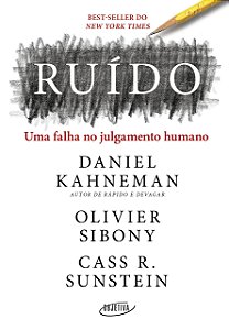 Ruído - Uma Falha no Julgamento Humano - Daniel Kahneman; Oliver Sibony; Cass Sunstein