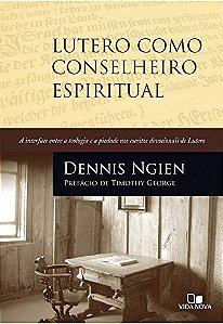 Lutero como Conselheiro Espiritual - Dennis Ngien