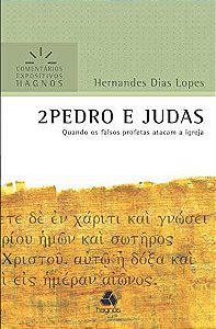 2 Pedro e Judas - Quando os Falsos Profetas Atacam a Igreja - Hernandes Dias Lopes