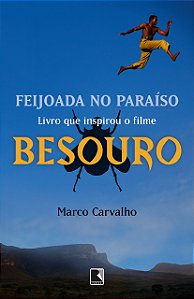Feijoada no Paraíso - A saga de Besouro, o capoeira - Marco Carvalho