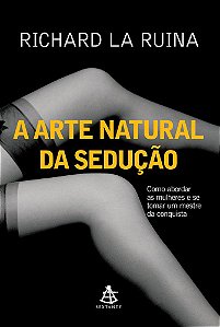 A Arte Natural da Sedução - Richard La Ruina