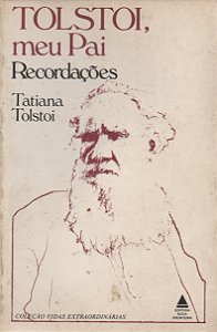 Tolstoi, meu pai - Recordações - Tatiana Tolstoi