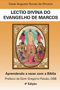 Lectio Divina do Evangelho de Marcos - Aprendendo a Rezar com a Bíblia - Cesar Augusto Nunes de Oliveira