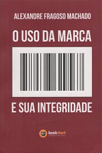 O Uso da Marca e sua Integridade - Alexandre Fragoso Machado
