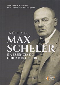 A Ética de Max Scheler e a Essência do Cuidar do Outro - Alan Carneiro; Marconi Pequeno