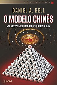 O Modelo Chinês - A Meritocracia Política e os Limites da Democracia - Daniel A. Bell