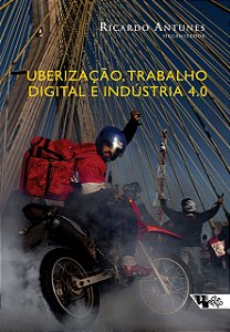 Uberização, Trabalho Digital e Indústria 4.0 - Ricardo Antunes