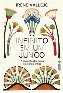 O Infinito em um Junco - A Invenção dos Livros no Mundo Antigo - Irene Vallejo