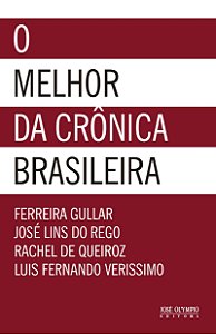 O Melhor da Crônica Brasileira - Ferreira Gullar; José Lins do Rego; Rachel de Queiroz; Luis Fernando Verissimo
