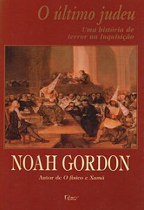 O Último Judeu - Uma História de Terror na Inquisição - Noah Gordon