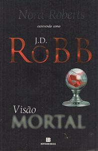 Série Mortal - Volume 19 - Visão Mortal - J. D. Robb; Nora Roberts