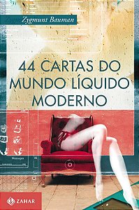 44 Cartas do Mundo Líquido Moderno - Zygmunt Bauman