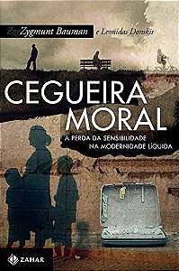 Cegueira Moral - A Perda da Sensibilidade na Modernidade Líquida - Zygmunt Bauman; Leonidas Donskis