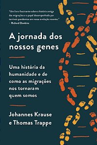 A Jornada dos Nossos Genes - Johannes Krause; Thomas Trappe