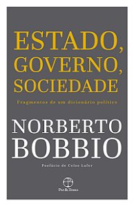 Estado, Governo, Sociedade - Fragmentos de um Dicionário Político - Norberto Bobbio
