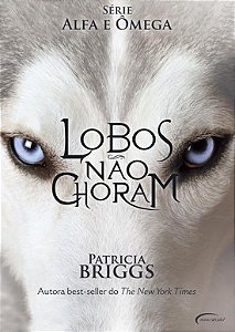 Alfa e Ômega - Volume 1 - Lobos não Choram - Patricia Briggs