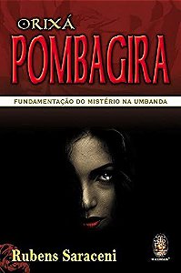 Orixá Pombagira - Fundamentação do Mistério na Umbanda - Rubens Saraceni