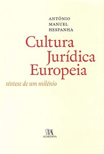 Cultura Jurídica Europeia - Síntese de um Milénio - António Manuel Hespanha