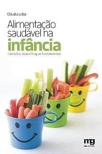 Alimentação Saudável na Infância - Conceitos, Dicas e Truques Fundamentais - Cláudia Lobo