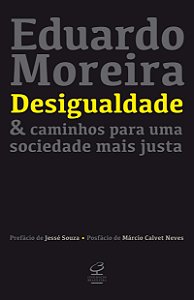 Desigualdade e Caminhos para uma Sociedade mais Justa - Eduardo Moreira