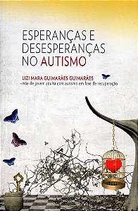 Esperanças e Desesperanças no Autismo - Lizi Mara Guimarães Guimarães