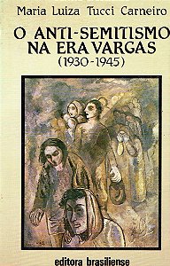 O Anti-Semitismo na Era Vargas - Fantasmas de uma Geração (1930 - 1945) - Maria Luiza Tucci Carneiro