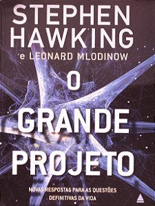 O Grande Projeto - Novas Respostas para as Questões Definitivas da Vida - Stephen Hawking; Leonard Mlodinow