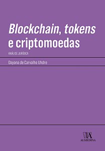 Blockchain, Tokens e Criptomoedas - Análise Jurídica - Dayana de Carvalho Uhdre
