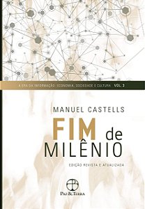 Fim de Milênio - A Era da Informação - Economia, Sociedade e Cultura - Volume 3 - Manuel Castells
