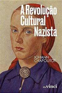 A Revolução Cultural Nazista  - Johann Chapoutot