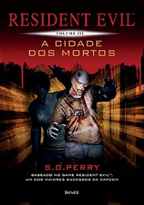 Resident Evil - Volume 3 - A Cidade dos Mortos - S. D. Perry