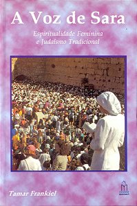 A Voz de Sara - Espiritualidade Feminina e Judaísmo Tradicional - Tamar Frankiel