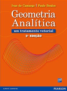 Geometria Analítica - Um Tratamento Vetorial - 3ª Edição (2005) - Ivan de Camargo; Paulo Boulos