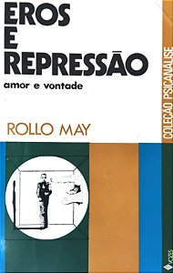 Eros e Repressão - Amor e Vontade - Rollo May