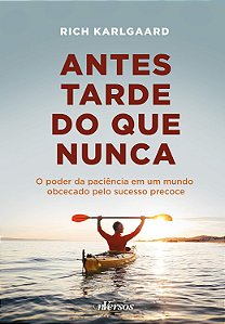 Antes tarde do que nunca - Rich Karlgaard