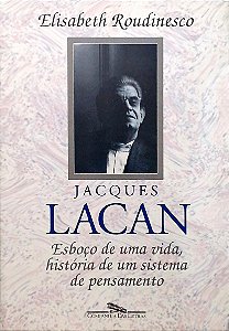 Jacques Lacan - Elisabeth Roudinesco