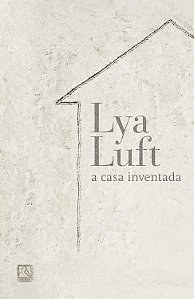 A Casa Inventada - Lya Luft