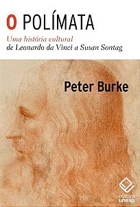 O Polímata - Uma História Cultural de Leonardo da Vinci a Susan Sontag - Peter Burke
