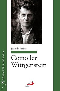 Como Ler Wittgenstein - João da Penha