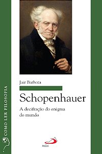 Schopenhauer - A Decifração do Enigma do Mundo - Jair Barboza